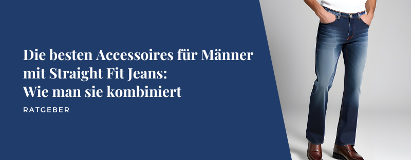Die besten Accessoires für Männer mit Straight Fit Jeans: Wie man sie kombiniert