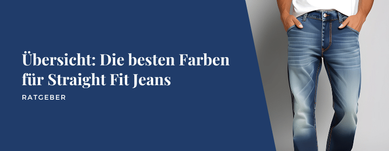 Übersicht: Die besten Farben für Straight Fit Jeans