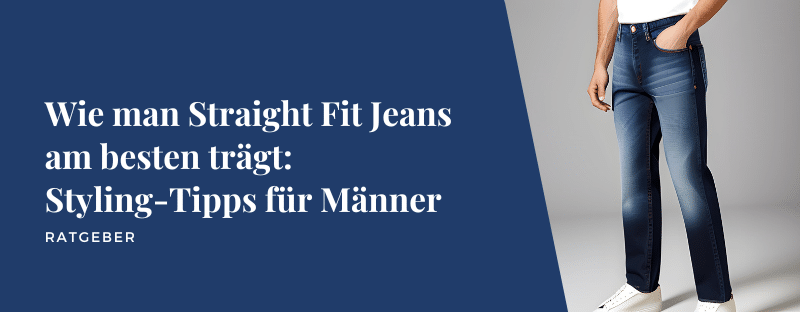 Wie man Straight Fit Jeans am besten trägt: Styling-Tipps für Männer