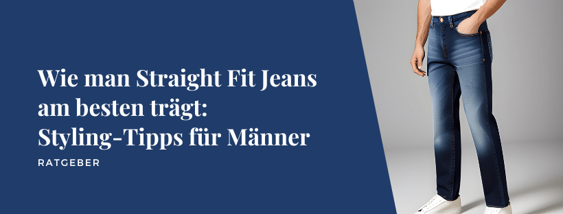 Wie man Straight Fit Jeans am besten trägt: Styling-Tipps für Männer