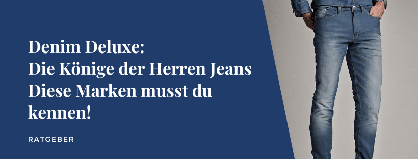 Denim Deluxe: Die Könige der Herren Jeans - Diese Marken musst du kennen!