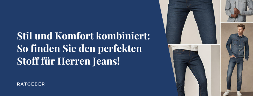 Stil und Komfort kombiniert: So finden Sie den perfekten Stoff für Herren Jeans!