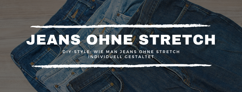 DIY-Style: Wie man Jeans ohne Stretch individuell gestaltet