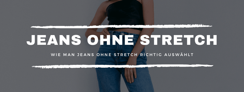Den perfekten Schnitt finden: Wie man Jeans ohne Stretch richtig auswählt