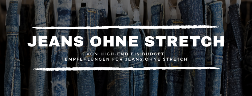 Von High-End bis Budget: Empfehlungen für Jeans ohne Stretch